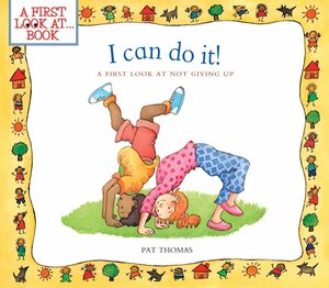 I Can Do It!: A First Look at Not Giving Up by Pat Thomas