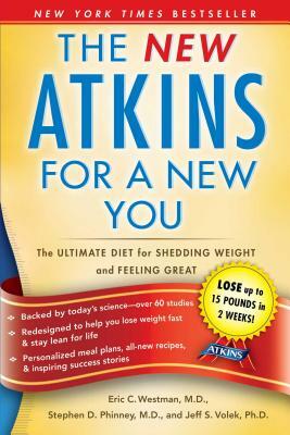 The New Atkins for a New You: The Ultimate Diet for Shedding Weight and Feeling Great by Eric C. Westman, Jeff S. Volek, Stephen D. Phinney