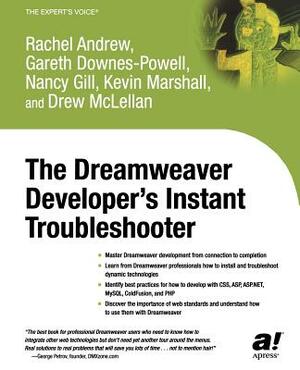 The Dreamweaver Developer's Instant Troubleshooter by Rachel Andrew, Gareth Downes-Powell, Nancy Gill