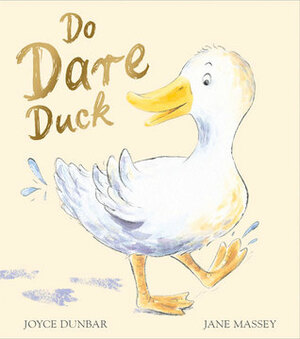 Do Dare Duck by Joyce Dunbar, Jane Massey