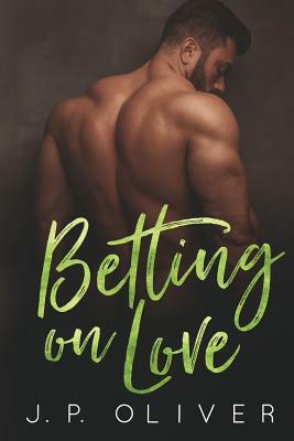 Betting On Love by J.P. Oliver