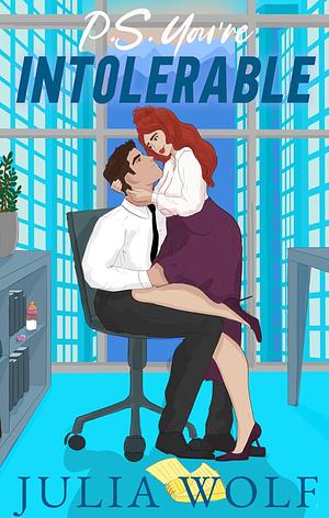 P.S. You're Intolerable by Julia Wolf