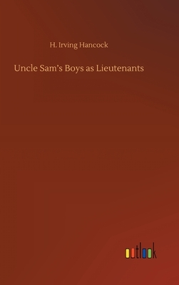 Uncle Sam's Boys as Lieutenants by H. Irving Hancock