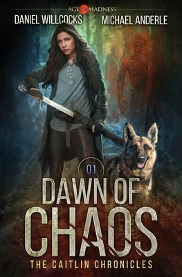 Dawn of Chaos: Age Of Madness - A Kurtherian Gambit Series by Daniel Willcocks, Michael Anderle