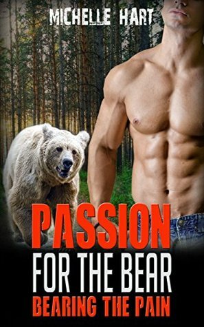 Bearing The Pain: Passion Bear (Bear Shifter Book 1) by Michelle Hart