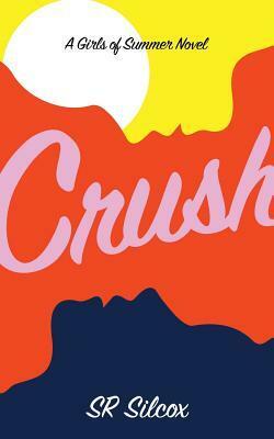Crush: A Girls of Summer Novel by S.R. Silcox
