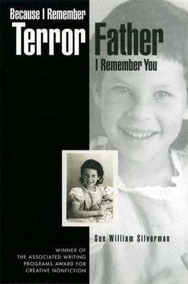 Because I Remember Terror, Father, I Remember You by Sue William Silverman