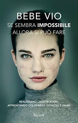 Se sembra impossibile allora si può fare: Realizziamo i nostri sogni, affrontando col sorriso ostacoli e paure by Beatrice Vio