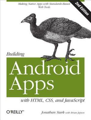 Building Android Apps with Html, Css, and JavaScript: Making Native Apps with Standards-Based Web Tools by Brian Jepson, Brian MacDonald, Jonathan Stark