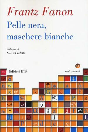 Pelle nera, maschere bianche by Frantz Fanon