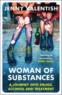 Woman of Substances: A Journey Into Drugs, Alcohol and Treatment by Jenny Valentish