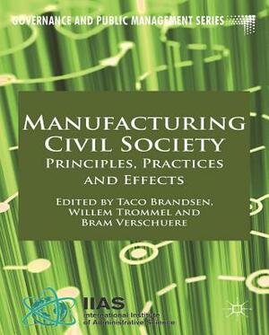 Manufacturing Civil Society: Principles, Practices and Effects by 