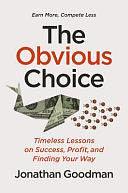 The Obvious Choice: Timeless Lessons on Success, Profit, and Finding Your Way by Jonathan Goodman