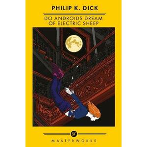 Do Androids Dream of Electric Sheep?: The Inspiration Behind Blade Runner and Blade Runner 2049 by Philip K. Dick