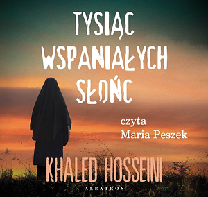 Tysiąc wspaniałych słońc by Khaled Hosseini