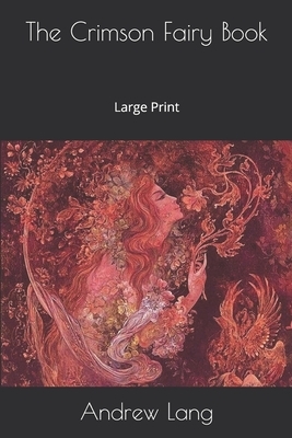 The Crimson Fairy Book: Large Print by Andrew Lang