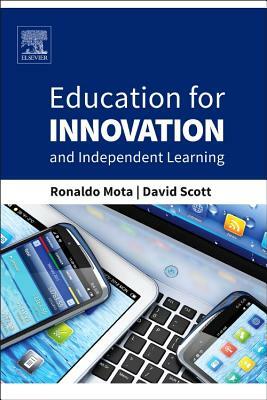 Education for Innovation and Independent Learning by Ronaldo Mota, David Scott