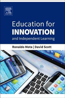 Education for Innovation and Independent Learning by David Scott, Ronaldo Mota