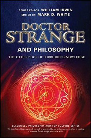 Doctor Strange and Philosophy: The Other Book of Forbidden Knowledge by William Irwin, Mark D. White
