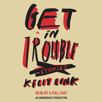 Get In Trouble: Stories by Kelly Link