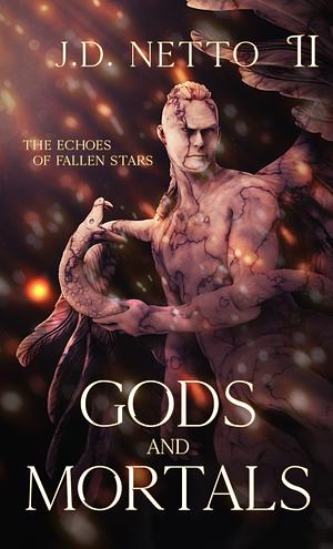 Gods and Mortals by J.D. Netto