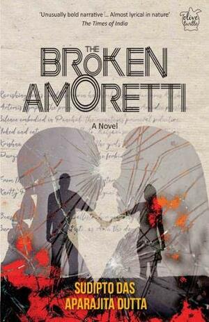 The Broken Amoretti by Aparajita Dutta, Sudipto Das
