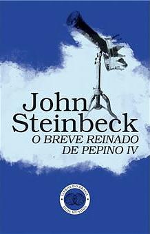 O Breve Reinado de Pepino IV by John Steinbeck
