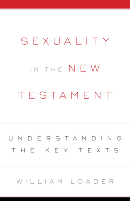 Sexuality in the New Testament by William Loader