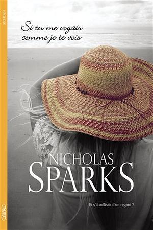 Si tu me voyais comme je te vois by Nicholas Sparks