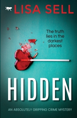 Hidden: an absolutely gripping crime mystery by Lisa Sell