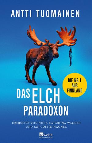 Das Elch-Paradoxon: Die Nr. 1 aus Finnland by Antti Tuomainen, Antti Tuomainen