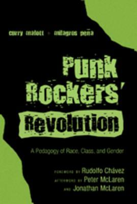 Punk Rockers' Revolution: A Pedagogy of Race, Class, and Gender by Curry Stephenson Malott, Milagros Peña