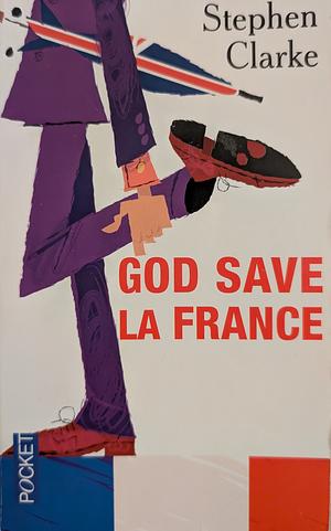 God Save la France by Stephen Clarke