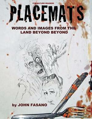 Placemats: Words and Images from the Land Beyond Beyond by John Fasano