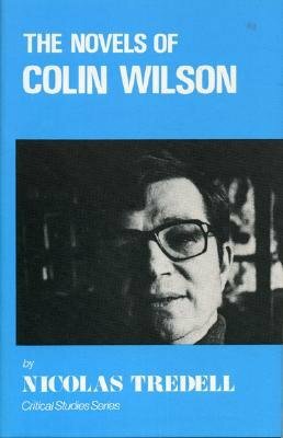The Novels of Colin Wilson (Critical Studies Series) by Nicholas Tredell
