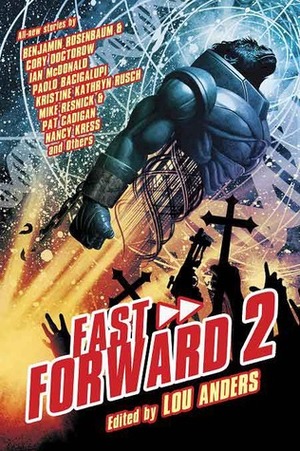 Fast Forward 2 by Ian McDonald, Benjamin Rosenbaum, Paul Cornell, Nancy Kress, Tobias S. Buckell, Chris Nakashima-Brown, Cory Doctorow, Lou Anders, Jack Skillingstead, Karl Schroeder, Mike Resnick, Paul McAuley, Pat Cadigan, Jack McDevitt, Jeff Carlson, Kristine Kathryn Rusch, Kay Kenyon, Paolo Bacigalupi