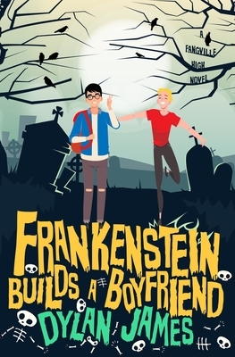 Frankenstein Builds a Boyfriend by Dylan James