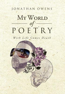 My World of Poetry: With Life Comes Death by Jonathan Owens