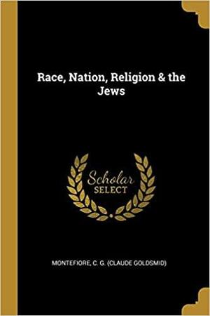 Race, Nation, Religion &amp; the Jews by Claude Goldsmid Montefiore