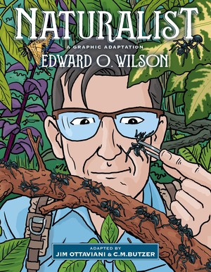 Naturalist: A Graphic Adaptation by Jim Ottaviani, C.M. Butzer, Edward O. Wilson