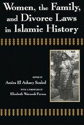 Women, the Family, and Divorce Laws in Islamic History by Amira El-Azhary Sonbol