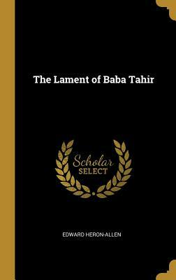 The Lament of Baba Tahir by Edward Heron-Allen