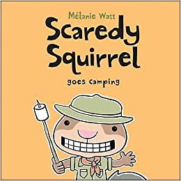 Scaredy Squirrel Goes Camping by Mélanie Watt