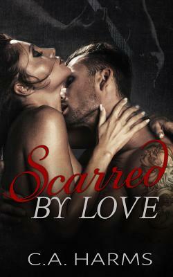 Scarred By Love by C. A. Harms