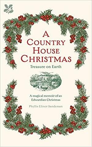 A Country House Christmas: A Magical Memoir of an Edwardian Christmas by Phyllis Elinor Sandeman