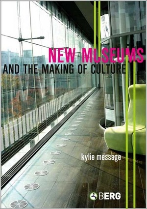 New Museums and the Making of Culture by Kylie Message