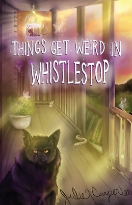 Things Get Weird in Whistlestop by Julie Carpenter