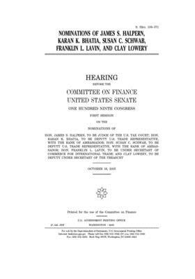 Nominations of James S. Halpern, Karan K. Bhatia, Susan C. Schwab, Franklin L. Lavin, and Clay Lowery by United States Congress, United States Senate, Committee on Finance (senate)