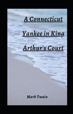 A Connecticut Yankee in King Arthur's Court illustrated by Mark Twain