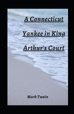 A Connecticut Yankee in King Arthur's Court illustrated by Mark Twain